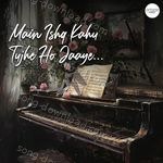 Main Ishq Likhu Tujhe Ho Jaaye - Swanand Kirkire Song Download